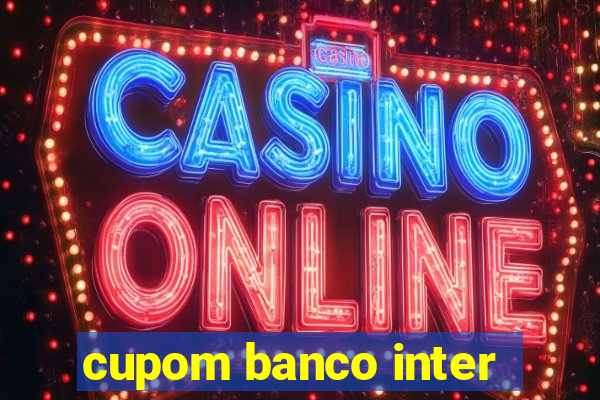 cupom banco inter